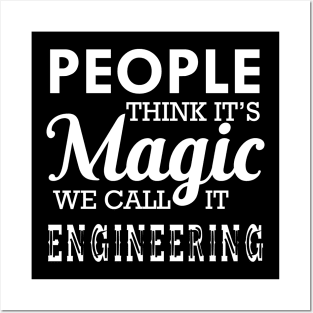 Engineering - People think it's magic we call it engineering Posters and Art